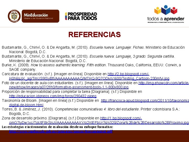 REFERENCIAS Bustamante, G. , Chiriví, O. & De Angarita, M. (2010). Escuela nueva: Lenguaje: