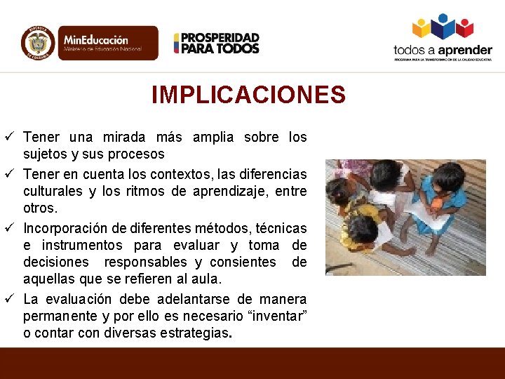 IMPLICACIONES ü Tener una mirada más amplia sobre los sujetos y sus procesos ü