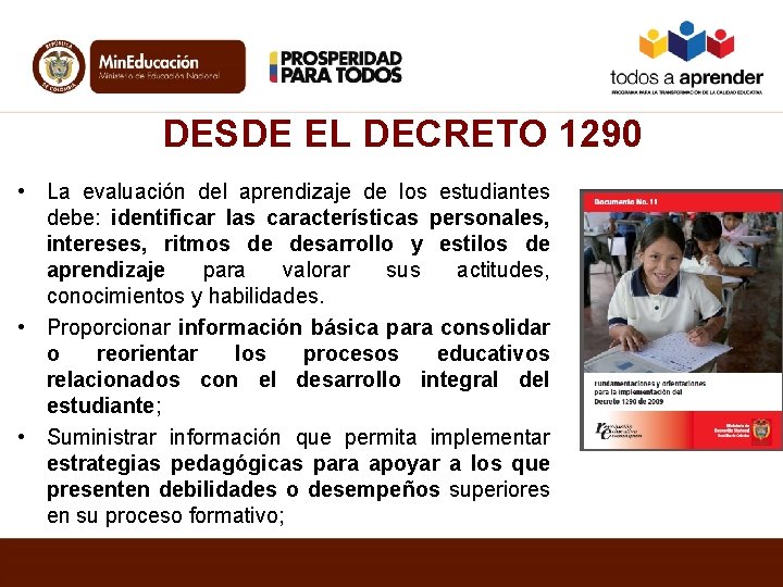 DESDE EL DECRETO 1290 • La evaluación del aprendizaje de los estudiantes debe: identificar