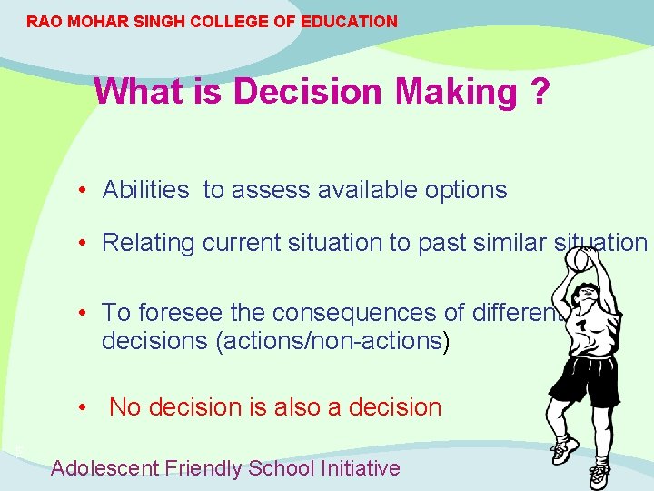 RAO MOHAR SINGH COLLEGE OF EDUCATION What is Decision Making ? • Abilities to