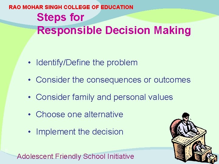 RAO MOHAR SINGH COLLEGE OF EDUCATION Steps for Responsible Decision Making • Identify/Define the