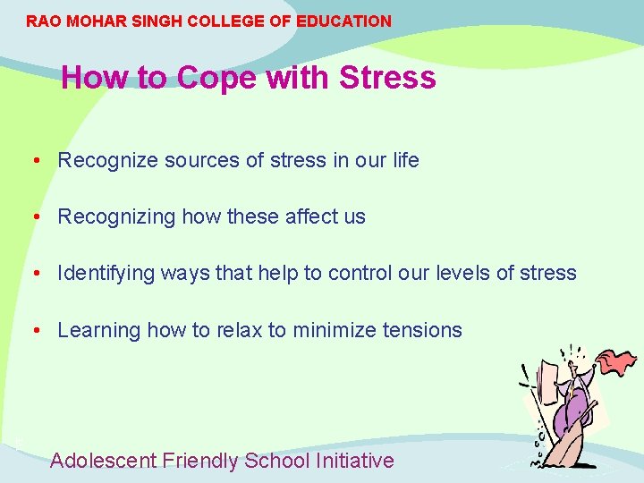 RAO MOHAR SINGH COLLEGE OF EDUCATION How to Cope with Stress • Recognize sources