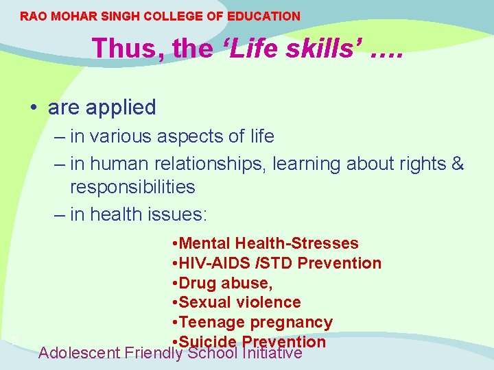 RAO MOHAR SINGH COLLEGE OF EDUCATION Thus, the ‘Life skills’ …. • are applied