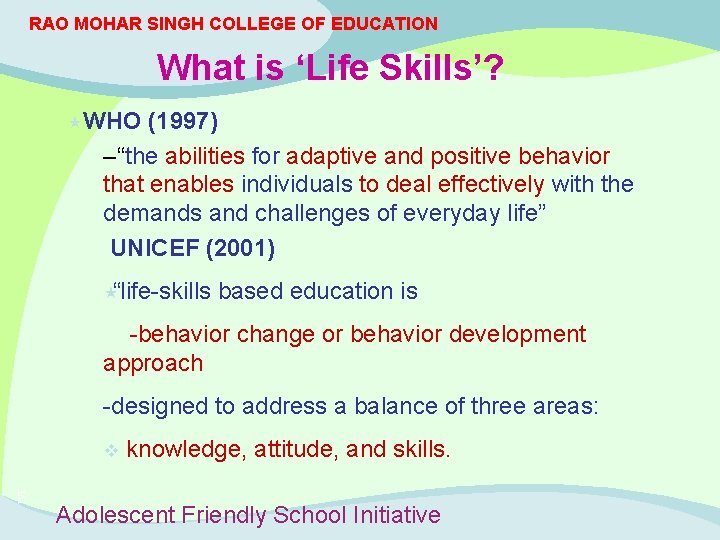 RAO MOHAR SINGH COLLEGE OF EDUCATION What is ‘Life Skills’? «WHO (1997) –“the abilities