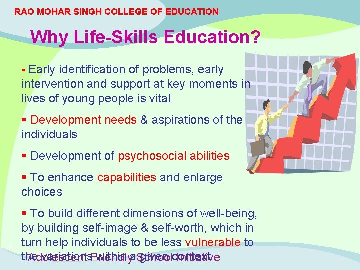 RAO MOHAR SINGH COLLEGE OF EDUCATION Why Life-Skills Education? § Early identification of problems,