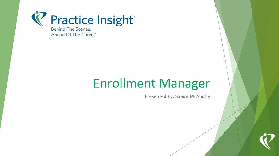 Enrollment Manager Presented By: Shaun Mc. Anulty 