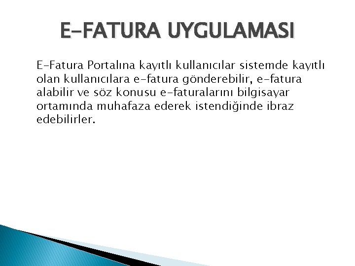 E-FATURA UYGULAMASI E-Fatura Portalına kayıtlı kullanıcılar sistemde kayıtlı olan kullanıcılara e-fatura gönderebilir, e-fatura alabilir