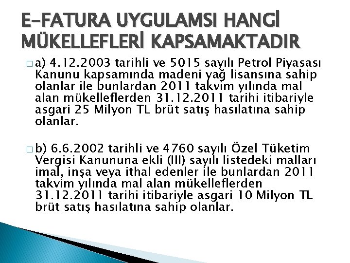 E-FATURA UYGULAMSI HANGİ MÜKELLEFLERİ KAPSAMAKTADIR � a) 4. 12. 2003 tarihli ve 5015 sayılı