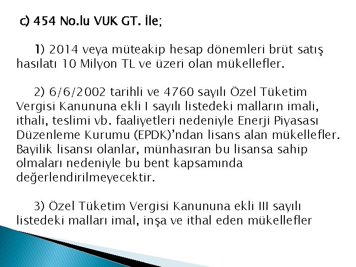 c) 454 No. lu VUK GT. İle; 1) 2014 veya müteakip hesap dönemleri brüt