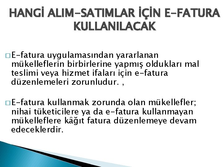 HANGİ ALIM-SATIMLAR İÇİN E-FATURA KULLANILACAK � E-fatura uygulamasından yararlanan mükelleflerin birbirlerine yapmış oldukları mal