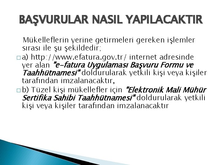 BAŞVURULAR NASIL YAPILACAKTIR Mükelleflerin yerine getirmeleri gereken işlemler sırası ile şu şekildedir; � a)