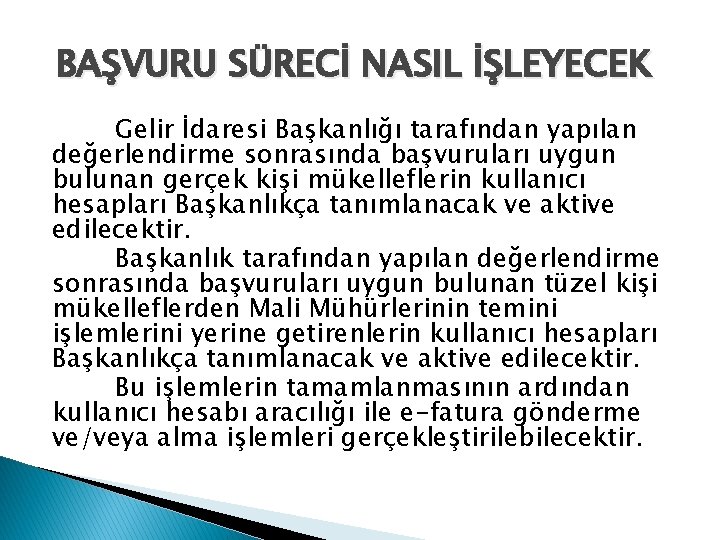 BAŞVURU SÜRECİ NASIL İŞLEYECEK Gelir İdaresi Başkanlığı tarafından yapılan değerlendirme sonrasında başvuruları uygun bulunan