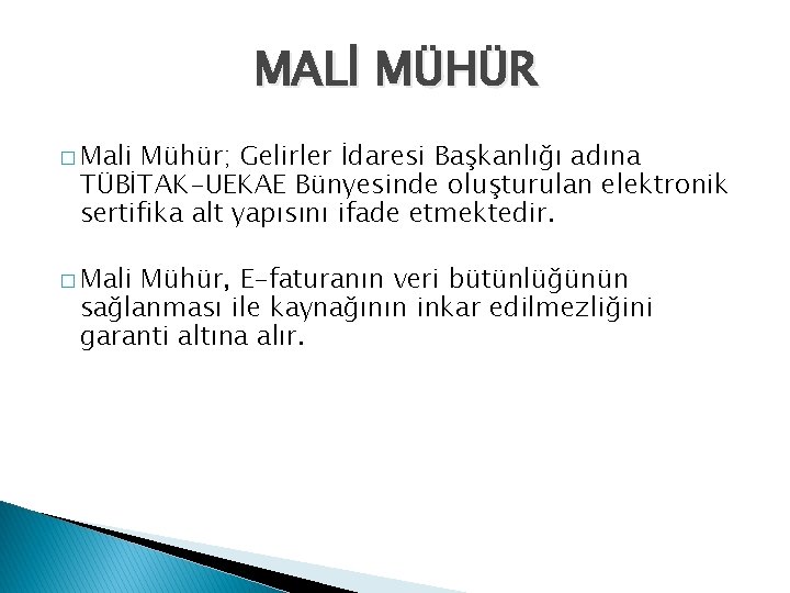 MALİ MÜHÜR � Mali Mühür; Gelirler İdaresi Başkanlığı adına TÜBİTAK-UEKAE Bünyesinde oluşturulan elektronik sertifika