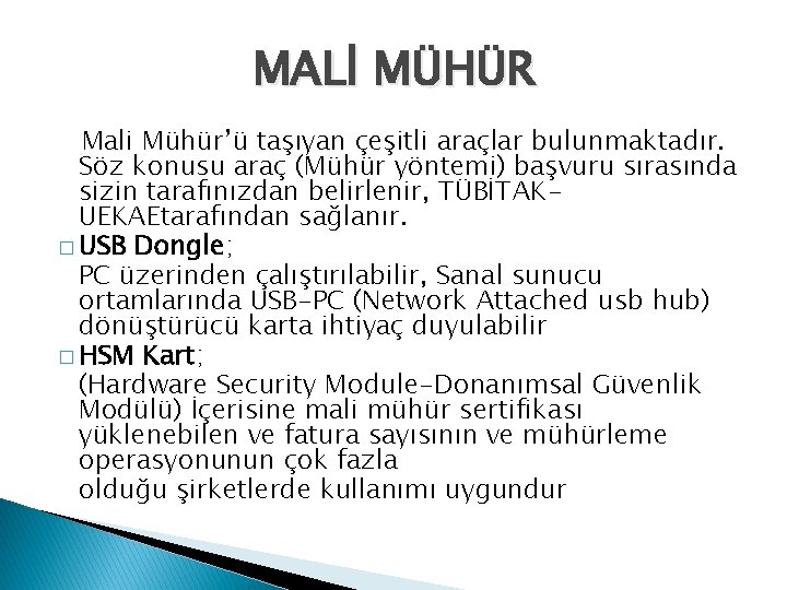 MALİ MÜHÜR Mali Mühür’ü taşıyan çeşitli araçlar bulunmaktadır. Söz konusu araç (Mühür yöntemi) başvuru