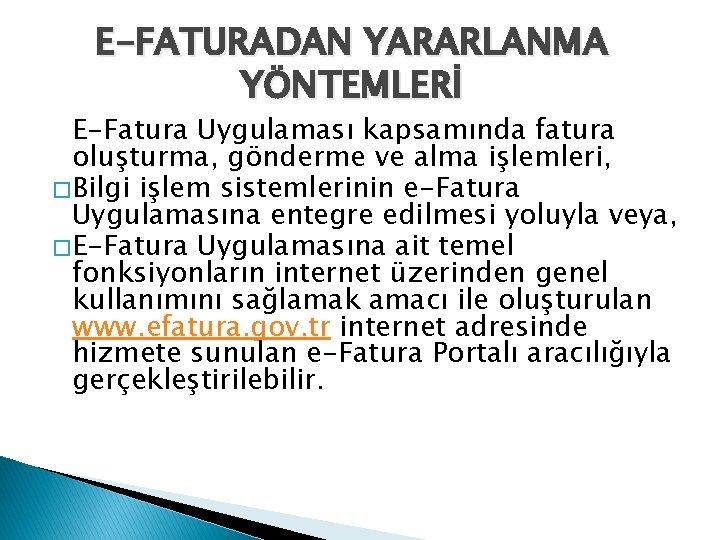E-FATURADAN YARARLANMA YÖNTEMLERİ E-Fatura Uygulaması kapsamında fatura oluşturma, gönderme ve alma işlemleri, � Bilgi
