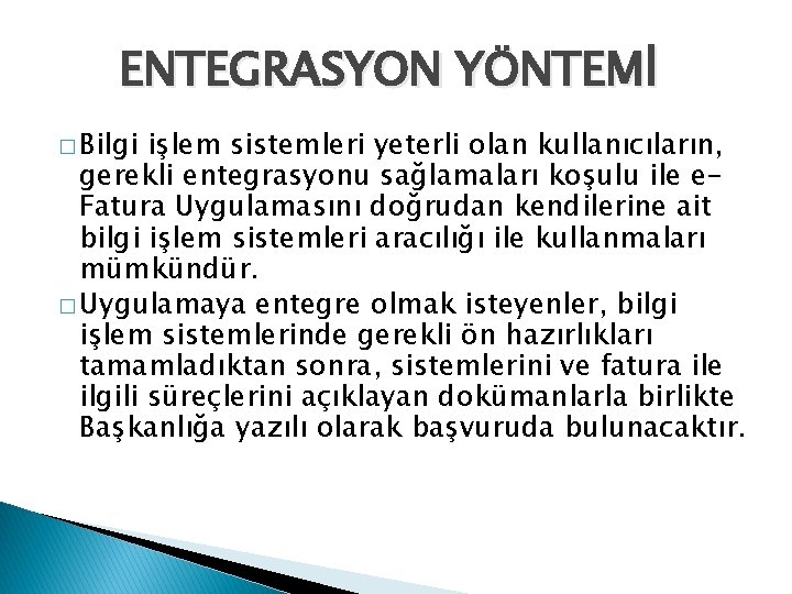 ENTEGRASYON YÖNTEMİ � Bilgi işlem sistemleri yeterli olan kullanıcıların, gerekli entegrasyonu sağlamaları koşulu ile