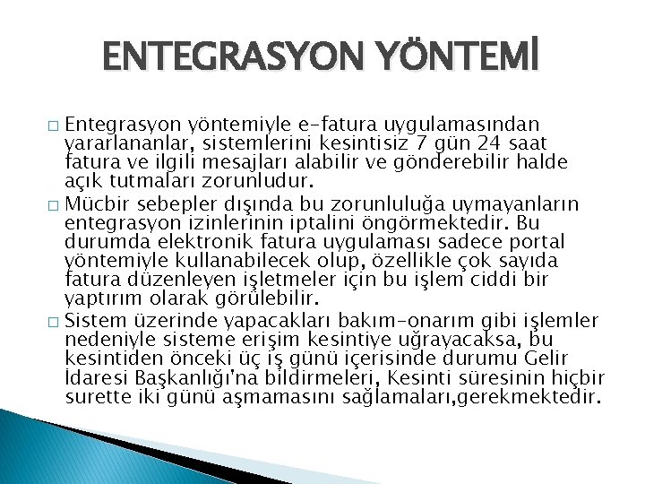 ENTEGRASYON YÖNTEMİ Entegrasyon yöntemiyle e-fatura uygulamasından yararlananlar, sistemlerini kesintisiz 7 gün 24 saat fatura