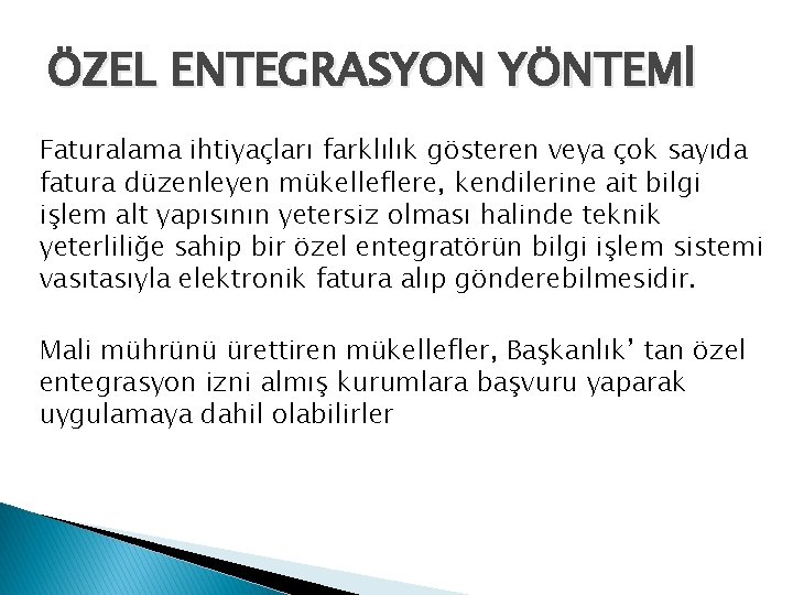 ÖZEL ENTEGRASYON YÖNTEMİ Faturalama ihtiyaçları farklılık gösteren veya çok sayıda fatura düzenleyen mükelleflere, kendilerine
