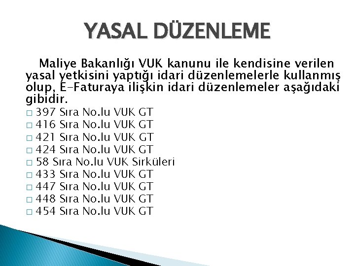 YASAL DÜZENLEME Maliye Bakanlığı VUK kanunu ile kendisine verilen yasal yetkisini yaptığı idari düzenlemelerle