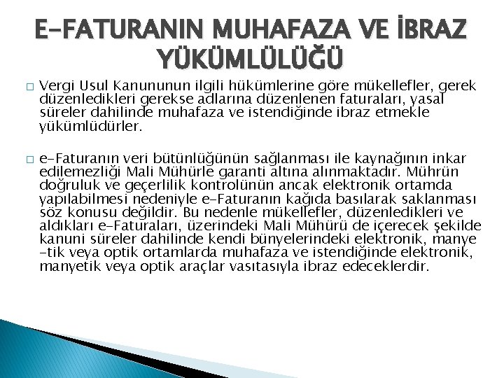 E-FATURANIN MUHAFAZA VE İBRAZ YÜKÜMLÜLÜĞÜ � � Vergi Usul Kanununun ilgili hükümlerine göre mükellefler,