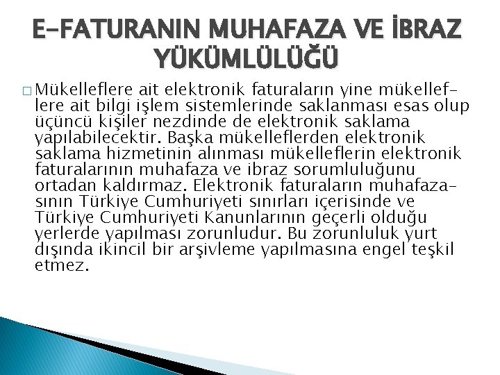 E-FATURANIN MUHAFAZA VE İBRAZ YÜKÜMLÜLÜĞÜ � Mükelleflere ait elektronik faturaların yine mükelleflere ait bilgi