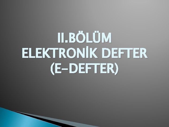 II. BÖLÜM ELEKTRONİK DEFTER (E-DEFTER) 