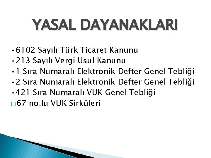 YASAL DAYANAKLARI • 6102 Sayılı Türk Ticaret Kanunu • 213 Sayılı Vergi Usul Kanunu