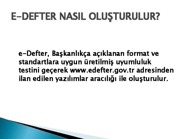 E-DEFTER NASIL OLUŞTURULUR? e-Defter, Başkanlıkça açıklanan format ve standartlara uygun üretilmiş uyumluluk testini geçerek