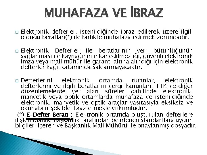 MUHAFAZA VE İBRAZ � � Elektronik defterler, istenildiğinde ibraz edilerek üzere ilgili olduğu beratları(*)