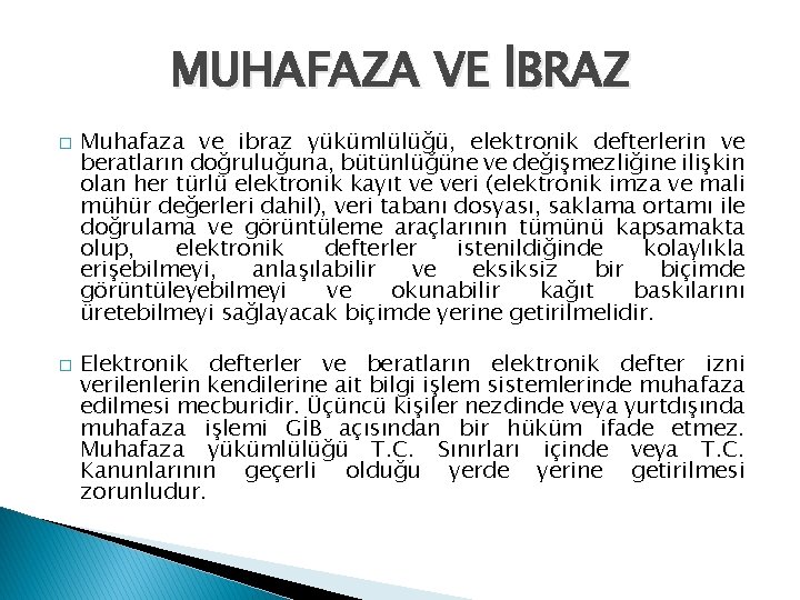 MUHAFAZA VE İBRAZ � � Muhafaza ve ibraz yükümlülüğü, elektronik defterlerin ve beratların doğruluğuna,