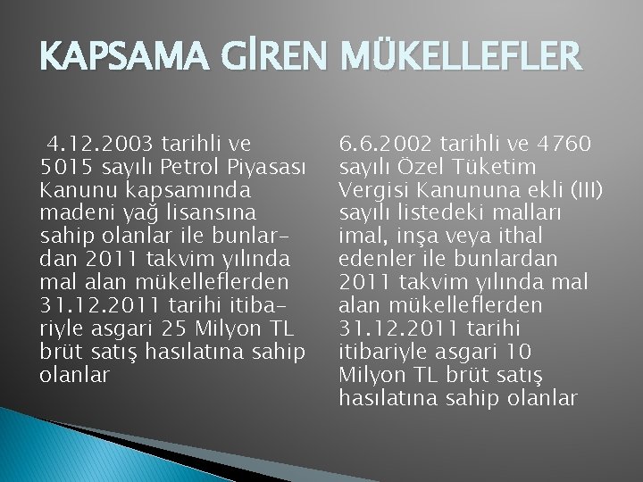 KAPSAMA GİREN MÜKELLEFLER 4. 12. 2003 tarihli ve 5015 sayılı Petrol Piyasası Kanunu kapsamında