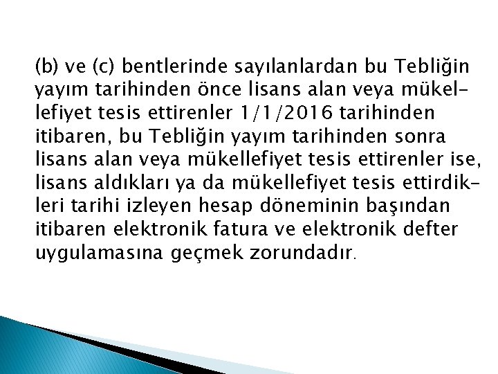 (b) ve (c) bentlerinde sayılanlardan bu Tebliğin yayım tarihinden önce lisans alan veya mükellefiyet