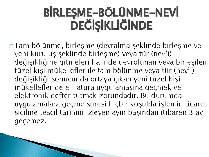 BİRLEŞME-BÖLÜNME-NEVİ DEĞİŞİKLİĞİNDE � Tam bölünme, birleşme (devralma şeklinde birleşme ve yeni kuruluş şeklinde birleşme)