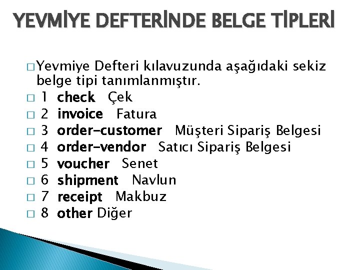 YEVMİYE DEFTERİNDE BELGE TİPLERİ � Yevmiye Defteri kılavuzunda aşağıdaki sekiz belge tipi tanımlanmıştır. �