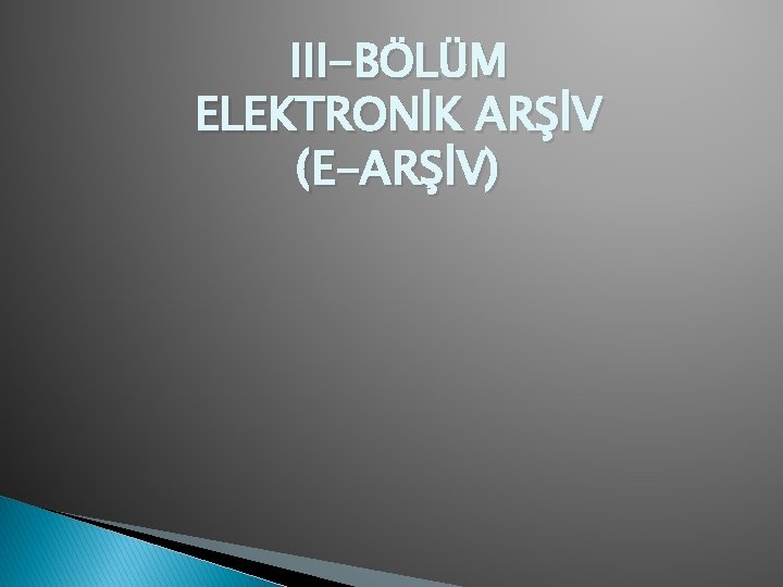 III-BÖLÜM ELEKTRONİK ARŞİV (E-ARŞİV) 