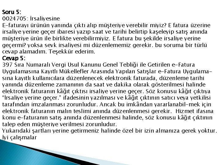 Soru 5: 0024705: İrsaliyesine E-faturayı ürünün yanında çıktı alıp müşteriye verebilir miyiz? E fatura
