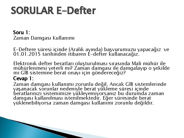 SORULAR E-Defter Soru 1: Zaman Damgası Kullanımı E-Deftere süresi içinde (Aralık ayında) başvurumuzu yapacağız