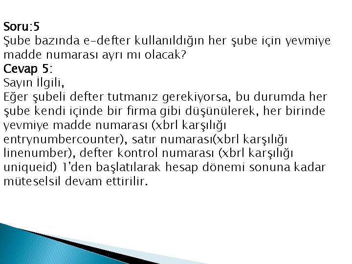 Soru: 5 Şube bazında e-defter kullanıldığın her şube için yevmiye madde numarası ayrı mı