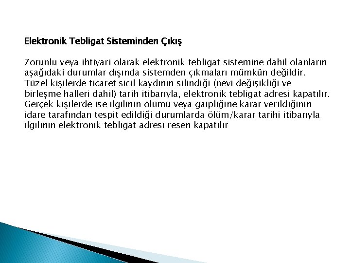 Elektronik Tebligat Sisteminden Çıkış Zorunlu veya ihtiyari olarak elektronik tebligat sistemine dahil olanların aşağıdaki