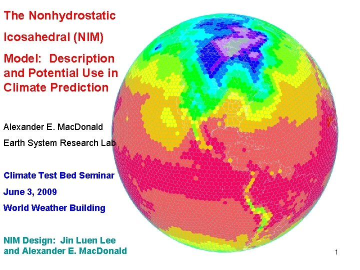 The Nonhydrostatic Icosahedral (NIM) Model: Description and Potential Use in Climate Prediction Alexander E.