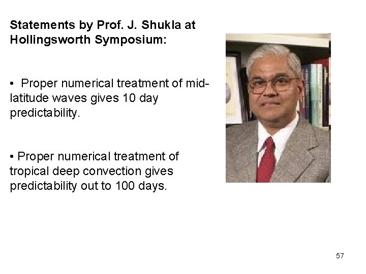 Statements by Prof. J. Shukla at Hollingsworth Symposium: • Proper numerical treatment of midlatitude
