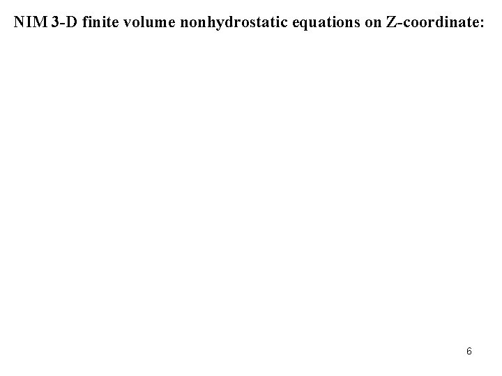 NIM 3 -D finite volume nonhydrostatic equations on Z-coordinate: 6 