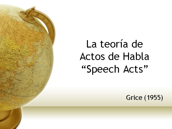 La teoría de Actos de Habla “Speech Acts” Grice (1955) 