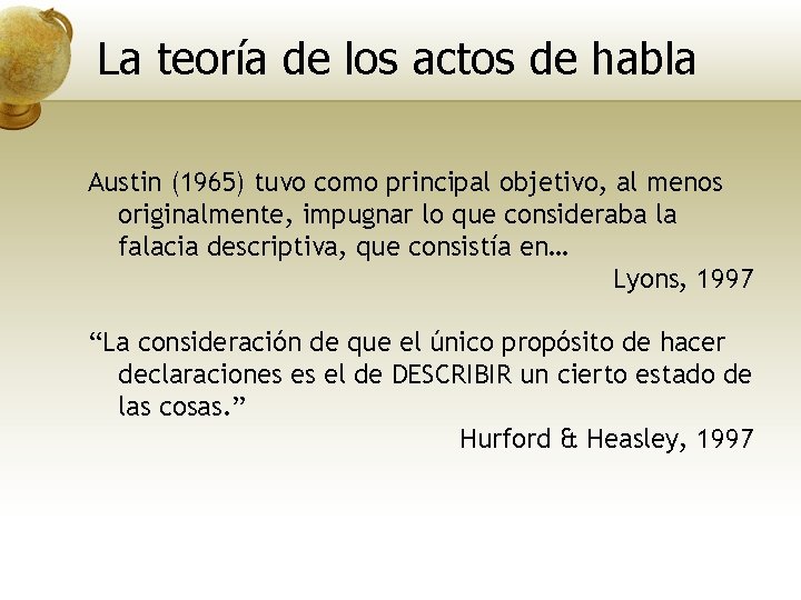 La teoría de los actos de habla Austin (1965) tuvo como principal objetivo, al