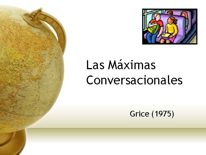 Las Máximas Conversacionales Grice (1975) 