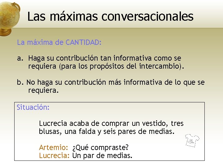 Las máximas conversacionales La máxima de CANTIDAD: a. Haga su contribución tan informativa como