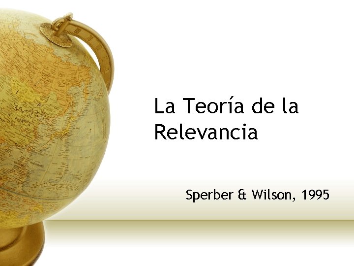 La Teoría de la Relevancia Sperber & Wilson, 1995 