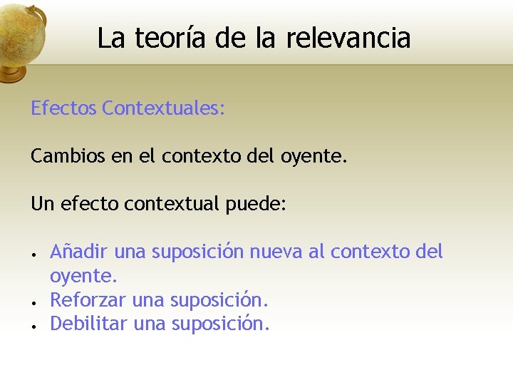 La teoría de la relevancia Efectos Contextuales: Cambios en el contexto del oyente. Un