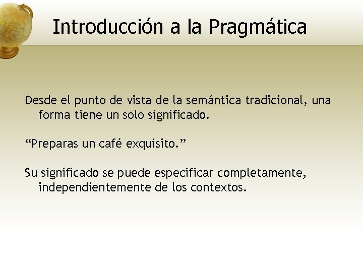 Introducción a la Pragmática Desde el punto de vista de la semántica tradicional, una