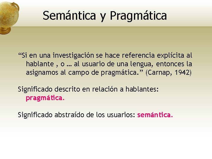 Semántica y Pragmática “Si en una investigación se hace referencia explícita al hablante ,
